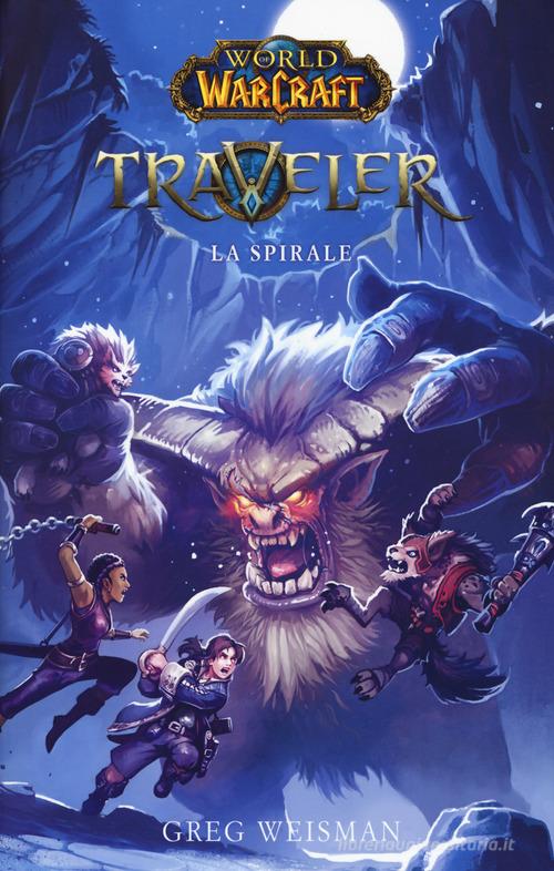 La spirale. World of Warcraft. Traveler di Greg Weisman edito da Multiplayer Edizioni