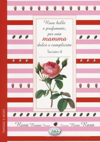 Rose belle e profumate per una mamma dolce e complicata edito da Edizioni del Baldo
