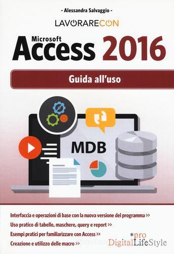 Lavorare con Microsoft Access 2016. Guida all'uso di Alessandra Salvaggio edito da Edizioni LSWR