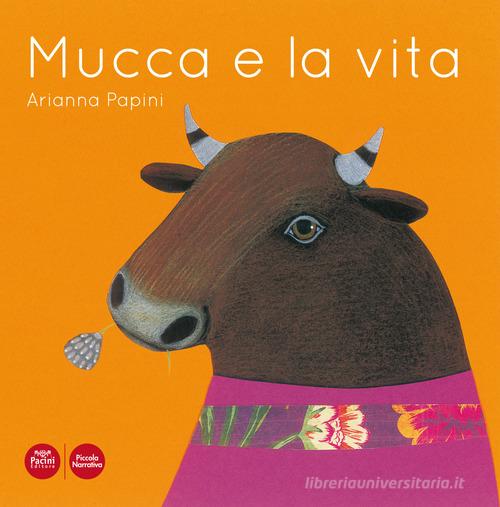 Mucca e la vita. Ediz. illustrata di Arianna Papini edito da Pacini Editore