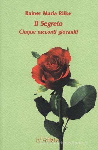 Libro Il segreto. Cinque racconti giovanili di Rainer Maria Rilke Minimalia di Ibis
