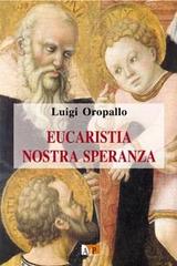 Eucaristia nostra speranza di Luigi Oropallo edito da Apostolato della Preghiera