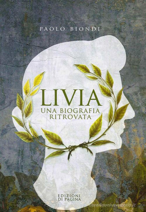Libro Livia. Una biografia ritrovata di Paolo Biondi Lebellepagine di Edizioni di Pagina