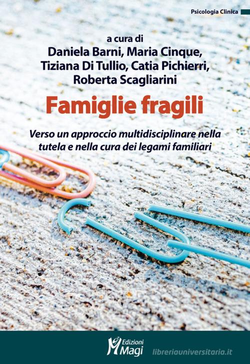 Famiglie fragili. Verso un approccio multidisciplinare nella tutela e nella cura dei legami familiari edito da Magi Edizioni