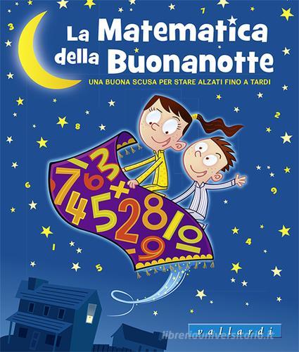 La matematica della buonanotte. Una buona scusa per stare alzati fino a tardi. Ediz. illustrata di Laura Overdeck edito da Vallardi Industrie Grafiche