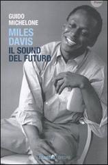Miles Davis. Il Sound del futuro di Guido Michelone edito da Barbera