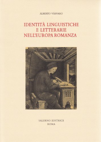 Identità linguistiche e letterarie nell'Europa romanza di Alberto Varvaro edito da Salerno Editrice
