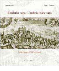 Umbria rara, Umbria nascosta di Piero Giorgi edito da Volumnia Editrice