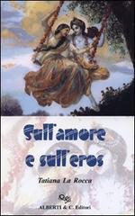 Sull'amore e sull'eros di Tatiana La Rocca edito da Alberti & C.