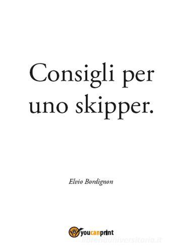 Consigli per uno skipper di Elvio Bordignon edito da Youcanprint