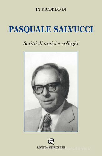 In ricordo di Pasquale Salvucci. Scritti di amici e colleghi edito da Rivista Abruzzese