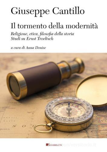 Il tormento della modernità. Religione, etica, filosofia dalla storia. Studi su Ernst Troeltsch di Giuseppe Cantillo edito da Inschibboleth