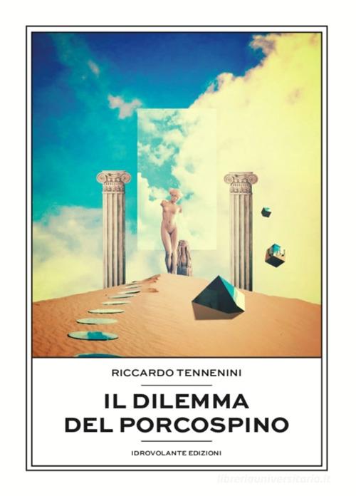 Il dilemma del porcospino di Riccardo Tennenini edito da Idrovolante Edizioni