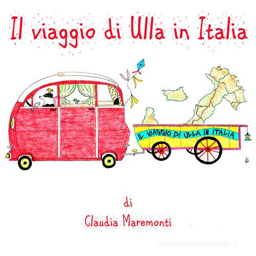 Il viaggio di Ulla in Italia. Ediz. illustrata di Claudia Maremonti edito da Autopubblicato