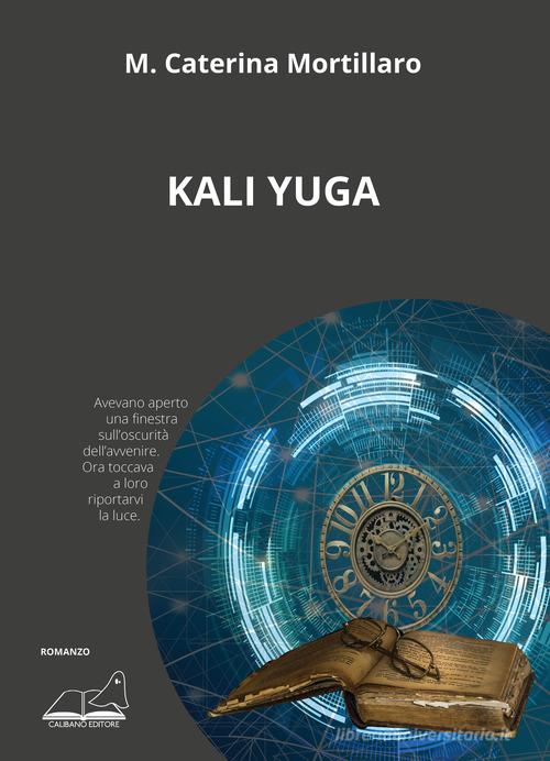 Kali Yuga di M. Caterina Mortillaro edito da Calibano