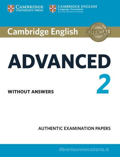 Cambridge English Advanced 2. Authentic examination papers. Student's book without answers. Per le Scuole superiori vol.2 edito da Cambridge