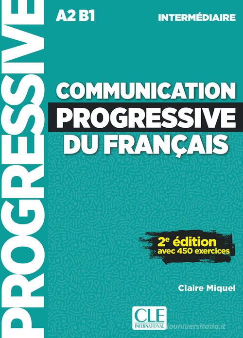 Communication progressive du français. Niveau intermédiaire. A1.1-C1. Per le Scuole superiori. Con CD-Audio di Claire Miquel edito da CLE International