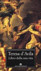 Il libro della mia vita di Teresa d'Avila (santa) edito da Mondadori