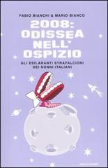 2008: Odissea nell'ospizio. Gli esilaranti strafalcioni dei nonni italiani di Fabio Bianchi, Mario Bianco edito da Mondadori