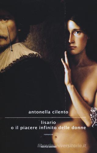 Lisario o il piacere infinito delle donne di Antonella Cilento edito da Mondadori