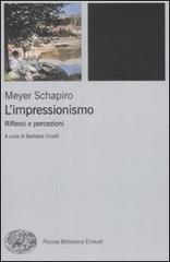 L' impressionismo. Riflessi e percezioni di Meyer Schapiro edito da Einaudi