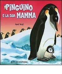 Pinguino e la sua mamma di Anna Casalis, Matt Wolf edito da Dami Editore