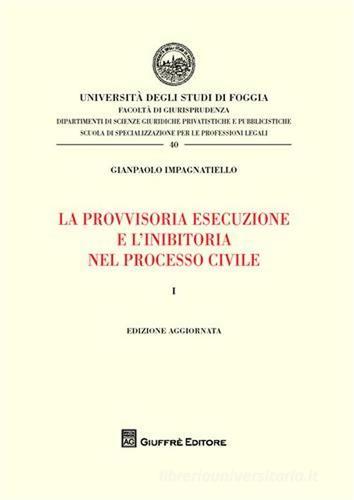 La provvisoria esecuzione e l'inibitoria nel processo civile vol.1 di Gianpaolo Impagnatiello edito da Giuffrè