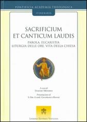 Sacrificium et canticum laudis. Parola, eucaristia, liturgia delle ore, vita della Chiesa edito da Libreria Editrice Vaticana