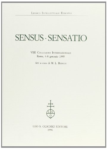 Sensus-sensatio. Atti dell'8º Colloquio internazionale (Roma, 6-8 gennaio 1995) edito da Olschki