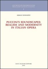 Puccini's soundscapes. Realism and modernity in italian opera di Arman Schwartz edito da Olschki
