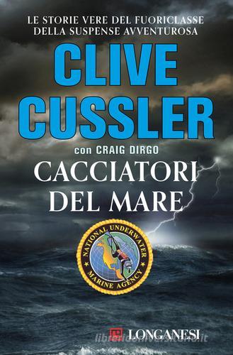 Cacciatori del mare di Clive Cussler, Craig Dirgo edito da Longanesi