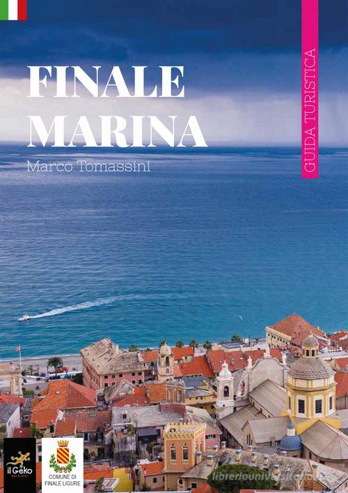 Finale Marina. Guida turistica di Marco Tomassini edito da Geko
