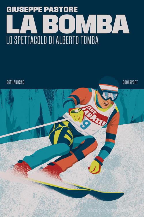 La bomba. Lo spettacolo di Alberto Tomba di Giuseppe Pastore edito da 66thand2nd