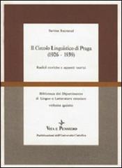 Il circolo linguistico di Praga (1926-1939). Radici storiche e apporti teorici di Savina Raynaud edito da Vita e Pensiero