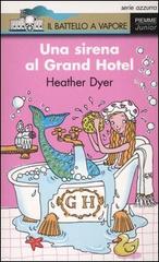 Una sirena al Grand Hotel di Heather Dyer edito da Piemme