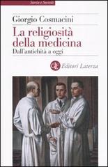 La religiosità della medicina. Dall'antichità a oggi di Giorgio Cosmacini edito da Laterza