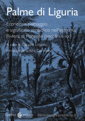 Palme di Liguria. Economia, paesaggio e significato simbolico nell'estrema Riviera di Ponente (secoli XII-XX) edito da Carocci