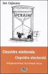 Clessidra elettorale. Ediz. italiana, ucraina e russa di Ion Cojocaru edito da Lampi di Stampa