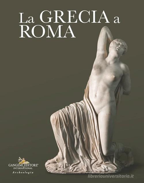 La Grecia a Roma edito da Gangemi Editore