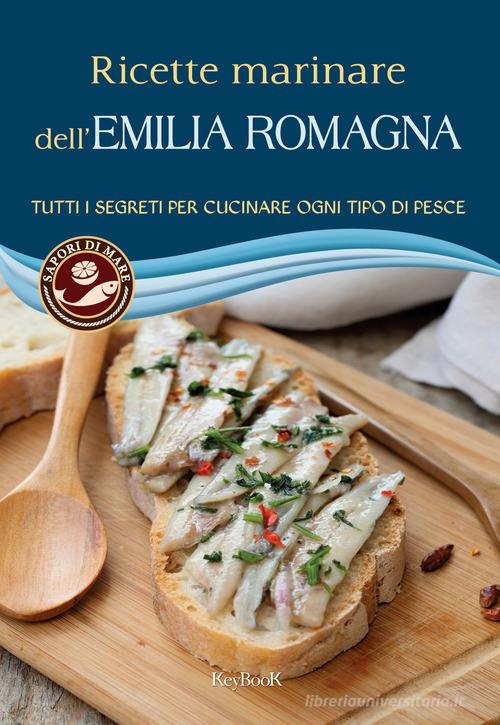 Ricette marinare dell'Emilia Romagna edito da Keybook
