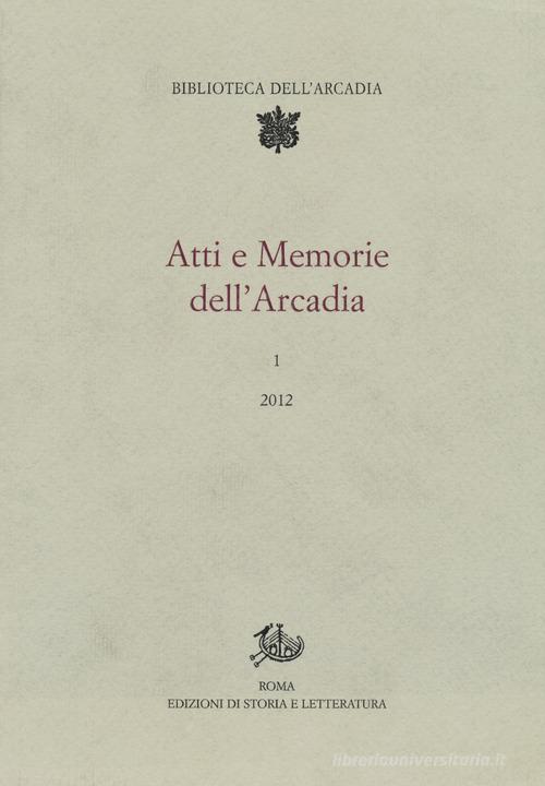 Atti e memorie dell'Arcadia (2012) vol.1 edito da Storia e Letteratura