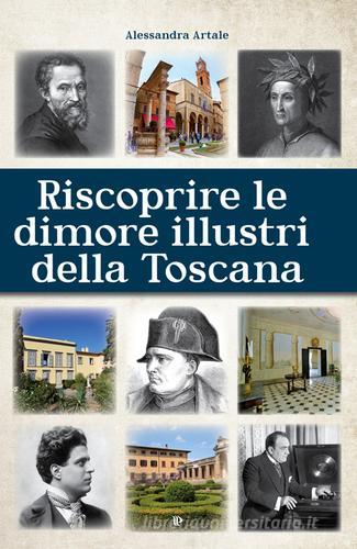Riscoprire le dimori illustri della Toscana di Alessandra Artale edito da Editoriale Programma