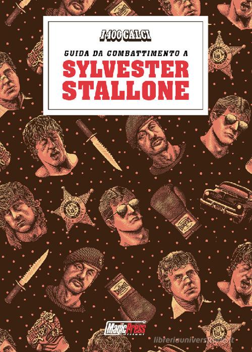 I 400 calci presenta: guida da combattimento a Sylvester Stallone di Nanni Cobretti edito da Magic Press