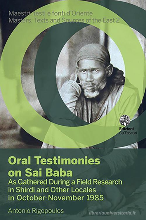 Oral testimonies on Sai Baba. As gathered during a field research in Shirdi and other locales in October-November 1985 di Antonio Rigopoulos edito da Ca' Foscari -Digital Publishin