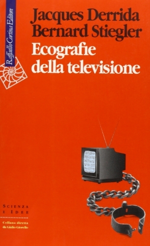 Ecografie della televisione di Jacques Derrida, Bernard Stiegler edito da Raffaello Cortina Editore