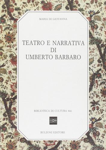 Teatro e narrativa di Umberto Barbaro di Maria Di Giovanna edito da Bulzoni