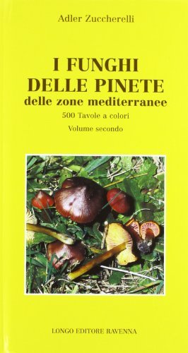 I funghi delle pinete delle zone mediterranee vol.2 di Adler Zuccherelli edito da Longo Angelo
