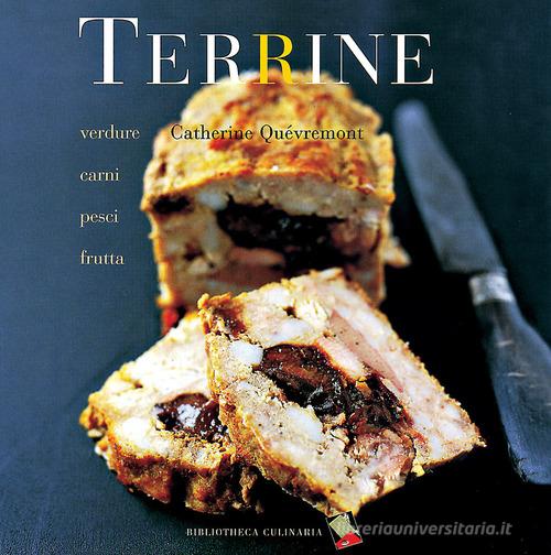 Terrine. Verdure, carni, pesci, frutta di Catherine Quévremont edito da Bibliotheca Culinaria