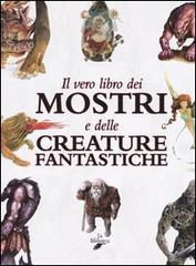 Il vero libro dei mostri e delle creature fantastiche di Chiara Guarducci, Francesco Milo Di Villagrazia edito da La Biblioteca