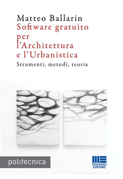 Software gratuito per l'architettura e l'urbanistica di Matteo Ballarin edito da Maggioli Editore